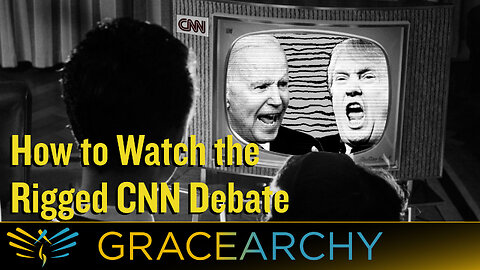 How to Watch the Rigged CNN Debate - EP102 Gracearchy with Jim Babka