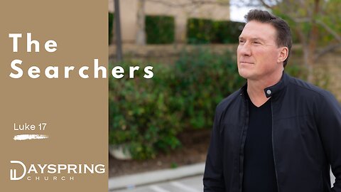 The Searchers • Luke 17:1-19 • Pastor Rick Brown at Dayspring Church in Star,Idaho