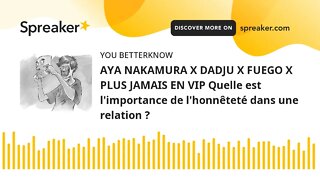 AYA NAKAMURA X DADJU X FUEGO X PLUS JAMAIS EN VIP Quelle est l'importance de l'honnêteté dans une re