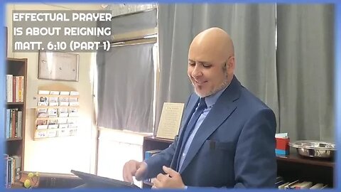 EFFECTUAL PRAYER IS ABOUT REIGNING - MATTHEW 6:10 (PART 1)