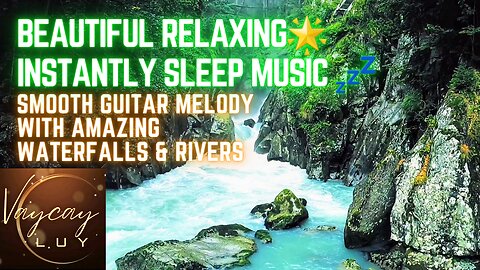 Incredibly Relaxing, Calming Sleep Music | Waterfalls & Rivers with Smooth Guitar Melody
