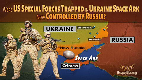 Were US Special Forces trapped in Ukraine Space Ark Now Controlled by Russia?