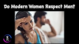 Do Modern Women Respect Men? 2:13