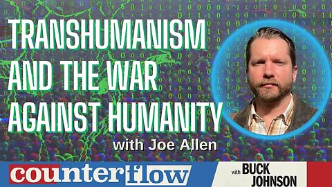 Transhumanism and the War Against Humanity with Joe Allen