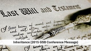 Inheritance (2015 GSB Conference Message)