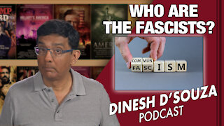 WHO ARE THE FASCISTS? Dinesh D’Souza Podcast Ep 70