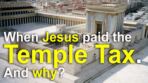 When Jesus paid the Temple Tax, and why?