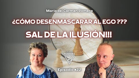 ¿Cómo desenmascarar al ego ??? Sal de la ilusión!!! con María del Carmen Romero