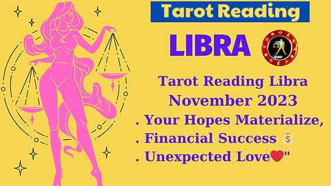 Tarot Reading Libra November 2023 "Your Hopes Materialize, Financial Success 💰 Unexpected Love❤️"