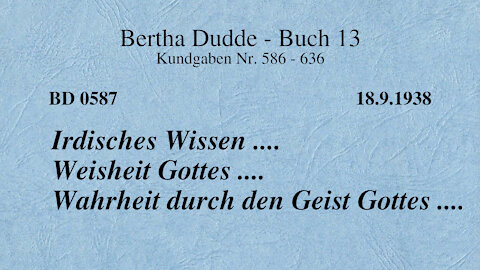 BD 0587 - IRDISCHES WISSEN .... WEISHEIT GOTTES .... WAHRHEIT DURCH DEN GEIST GOTTES ....