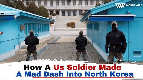 How A Us Soldier Made A Mad Dash Into North Korea-World-Wire
