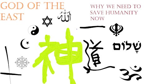 Why We Need to Save Humanity Now (God of the East)