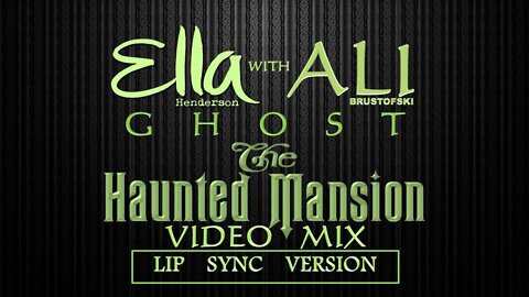 Ella Henderson (with Ali Brustofski)- Ghost (The Haunted Mansion Video Mix) (LIP SYNC VERSION)