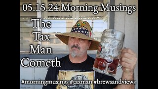 05.15.24 Morning Musings: The Tax Man Cometh
