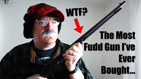 I Bought the Single Most Fudd Gun Ever..........