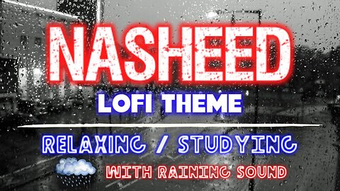 Nasheed Lofi Themed | Nasheeds For Studying, Sleeping with Rain Sounds #nasheed #nasheeds