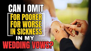 "For Worse, For Poorer And In Sickness" Necessary in Wedding Vows?? || Wisdom For Dominion