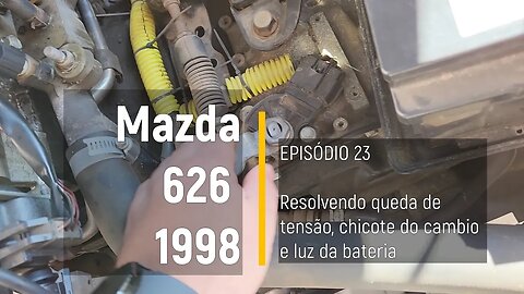 MAZDA 626 1998 - Queda de tensão, chicote do cambio e luz da bateria - Episódio 23