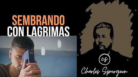 Sembrando con lágrimas (Salmo 126:5) Devocional de hoy Charles Spurgeon