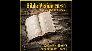 Salvation Basics - Repentance Part 1, episode 2 - 03132024