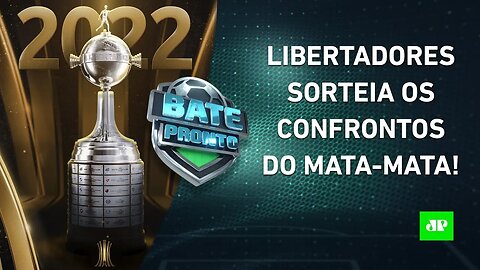 VEJA como foi o SORTEIO do MATA-MATA da LIBERTADORES! | BATE-PRONTO - 27/05/22