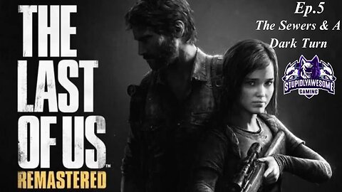 The Last Of Us Remastered ep 5 The Sewers & A Dark Turn