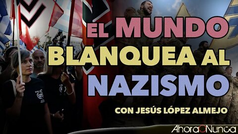 EL MUNDO ESTÁ BLANQUEANDO AL NAZISMO | UCRANIA ES SOLO EL COMIENZO | Con Jesús López Almejo