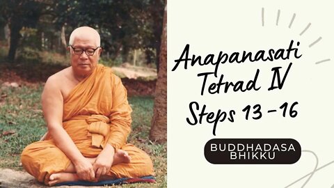 Buddhadasa Bhikku I Anapanasati - Tetrad IV - Steps 13-16