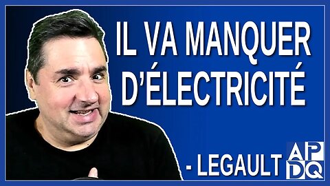 Il va manquer de l’électricité. Dit Legault