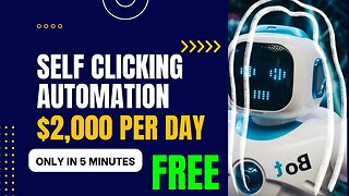 FREE Self Clicking Automation, Get Paid $2000 Per Day Using This Free Bot, Ways To Make Money