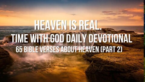 Heaven is Real. Time with God Daily Devotional | 65 Bible Verses about Heaven (Part 2)