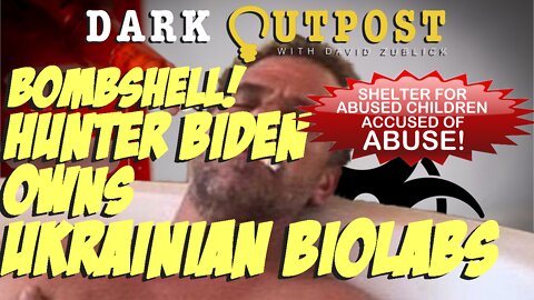 Dark Outpost 03-18-2022 Bombshell! Hunter Biden Owns Ukrainian Billabs