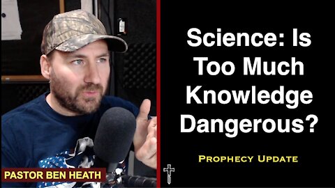Science: Is Too Much Knowledge Dangerous?