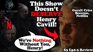 The Witcher Doesn't DESERVE Henry Cavill! The Witcher Season 3 Episode 2 and 3 Review!