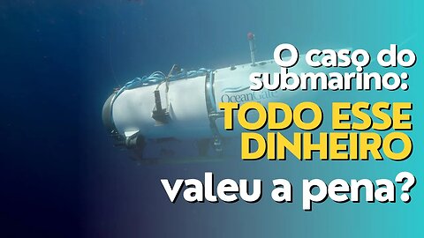 O caso do submarino: todo esse dinheiro valeu a pena?