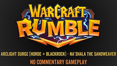 WarCraft Rumble - No Commentary Gameplay - Arclight Surge (Horde / Blackrock) - Na’shala Sandweaver