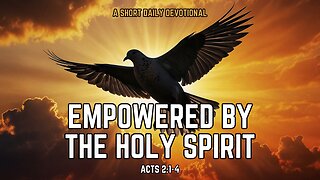 Empowered by the Holy Spirit - Acts chapter 2 verses 1 to 4 - A Short Daily Devotional