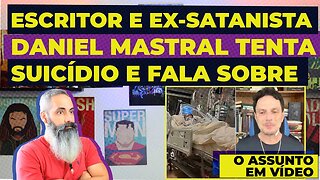 ESCRITOR E EX SATANISTA DANIEL MASTRAL TENTA SUICÍDIO E FAZ VÍDEO SOBRE O ASSUNTO O DIA QUE EU MOR