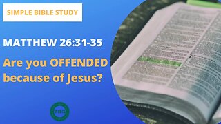 Matthew 26:31-35: Are you OFFENDED because of Jesus? | Simple Bible Study