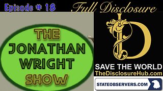 The Jonathan Wright Show - Episode #18 : Full Disclosure