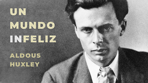 Un mundo infeliz. El pronóstico de Aldous Huxley sobre la dictadura del futuro.