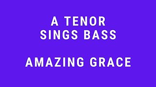 Amazing Grace: Tenor Sings Bass: T.W. Pope