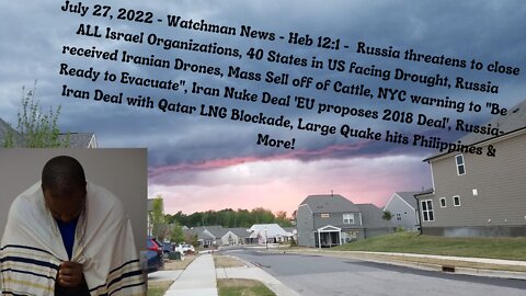 July 27, 2022-Watchman News-Heb 12:1- Russia-Iran Deal-Qatar LNG Blockade, Iran sends Drones & More!