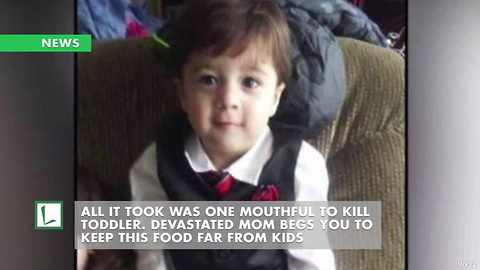 All It Took Was One Mouthful to Kill Toddler. Devastated Mom Begs You To Keep This Food Far From Kids