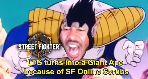 LTG turns into a Giant Ape because of Street Fighter 6 [Major Start Reupload]