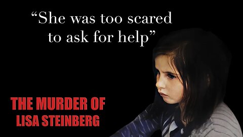 Murdered by her Adoptive Parents - The Lisa Steinberg Case