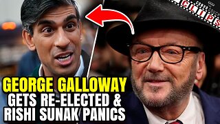 George Galloway gets re-elected and Rishi Sunak panics