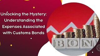 Understanding the Expenses Associated with Customs Bonds