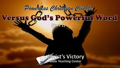 Powerless Christian Clichés Versus God’s Powerful Word (Part 1)