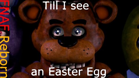 Five Night's At Freddy's REBORN - playing till I see an easter egg